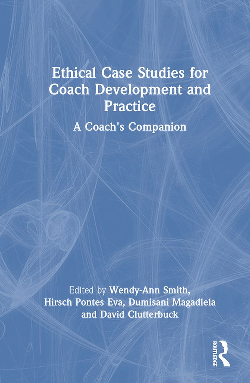 Ethical Case Studies for Coach Development and Practice A Coach's