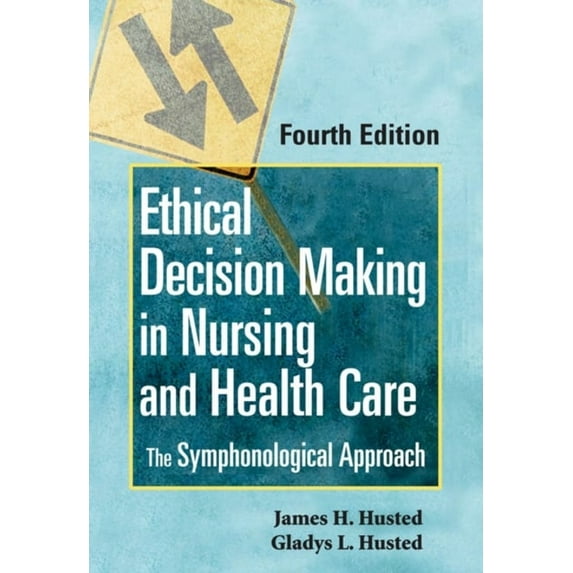 Pre-Owned Ethical Decision Making in Nursing and Health Care: The Symphonological Approach (Paperback) 0826115128 9780826115126