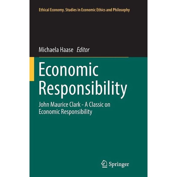 Ethical Economy Economic Responsibility: John Maurice Clark - A Classic on Economic Responsibility, Book 53, (Paperback)