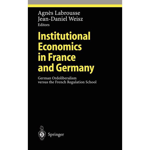 Ethical Economy Institutional Economics in France and Germany: German Ordoliberalism Versus the French Regulation School, (Hardcover)
