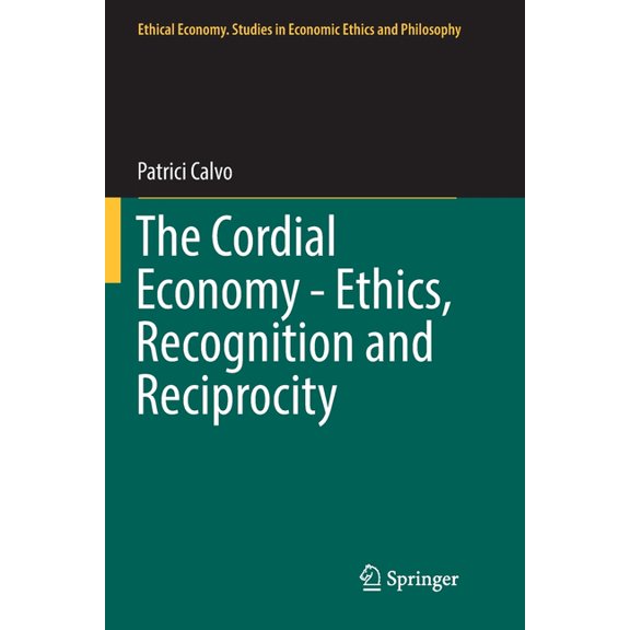Ethical Economy The Cordial Economy - Ethics, Recognition and Reciprocity, Book 55, (Paperback)