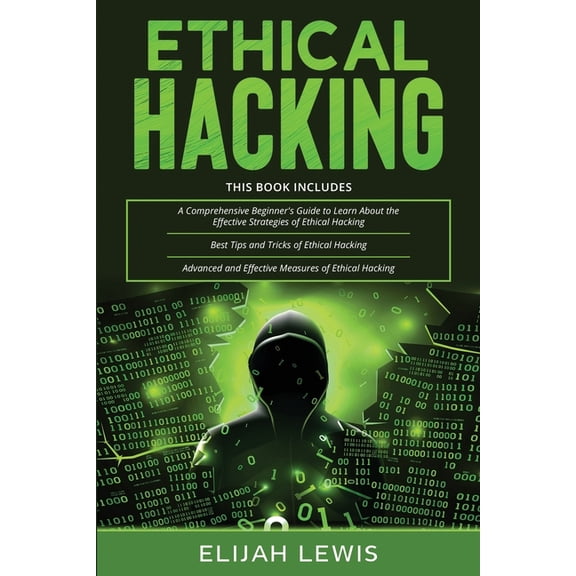 Ethical Hacking: 3 in 1- Beginner's Guide+ Tips and Tricks+ Advanced and Effective measures of Ethical Hacking, (Paperback)