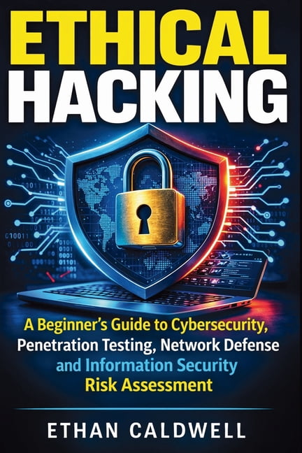 Ethical Hacking: A Beginner's Guide to Cybersecurity, Penetration Testing, Network Defense and Information Security Risk, (Paperback)