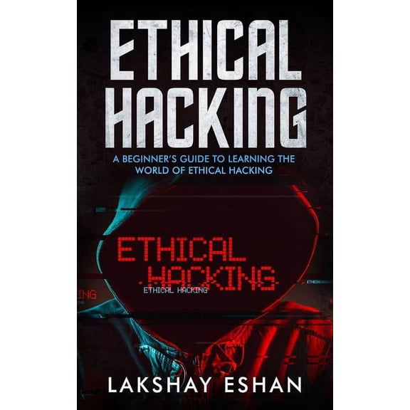 Ethical Hacking: A Beginners Guide To Learning The World Of Ethical Hacking (Paperback)