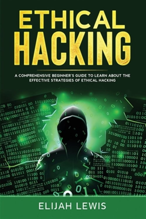 Ethical Hacking: Ethical Hacking: A Comprehensive Beginner's Guide to ...