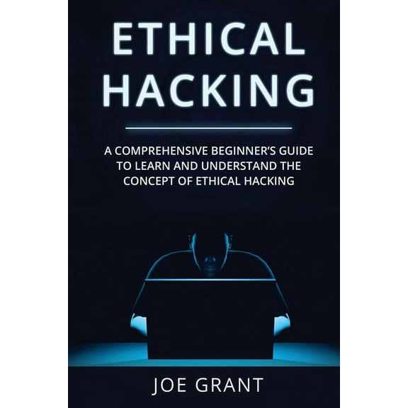 Ethical Hacking Ethical Hacking: A Comprehensive Beginner's Guide to Learn and Understand the Concept of Ethical Hacking, Book 1, (Paperback)