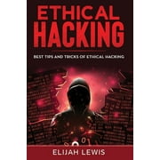 Ethical Hacking Ethical Hacking Best Tips and Tricks of Ethical Hacking Paperback