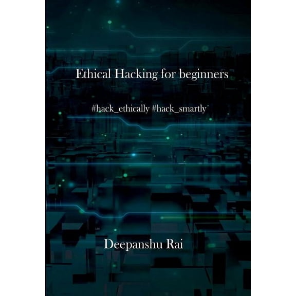Ethical Hacking For Beginners: #hack_ethically #hack_smartly (Paperback)