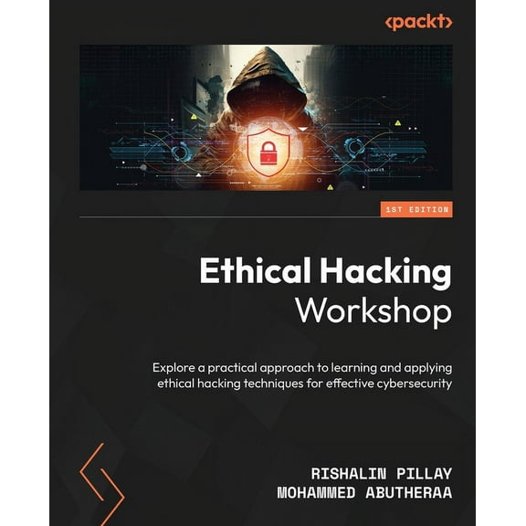 Ethical Hacking Workshop: Explore a practical approach to learning and applying ethical hacking techniques for effective cybersecurity (Paperback)