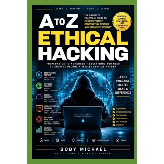 Ethical Hacking a to z Full course 1: The Complete Practical Guide to Cybersecurity, Penetration Testing and Defensive S, (Paperback)