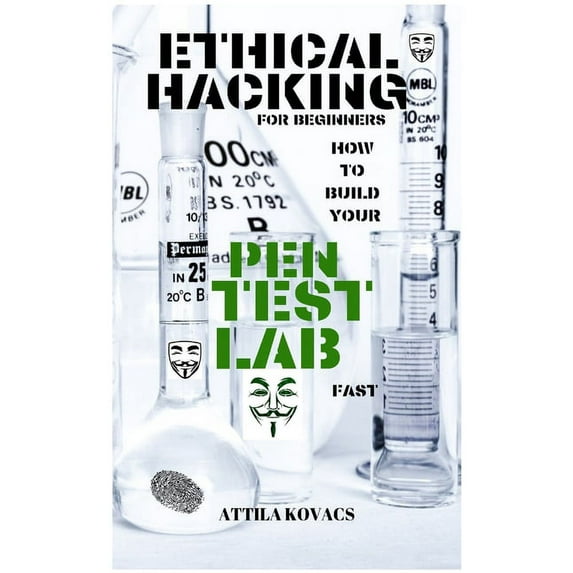 Ethical Hacking for Beginners: How to Build Your Pen Test Lab Fast, (Hardcover)