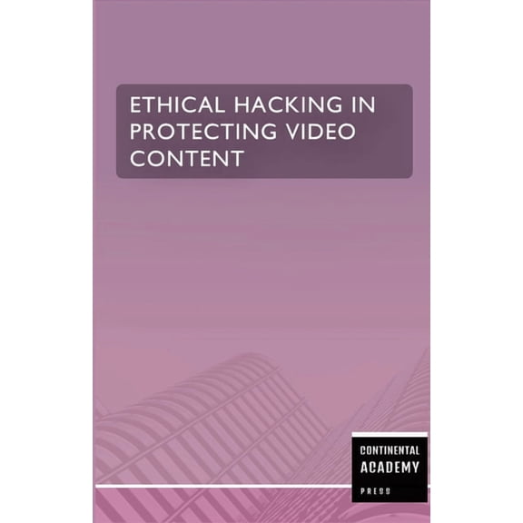 Ethical Hacking in Protecting Video Content, (Paperback)