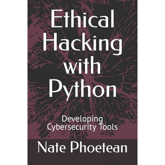 Ethical Hacking with Python: Developing Cybersecurity Tools (Paperback)