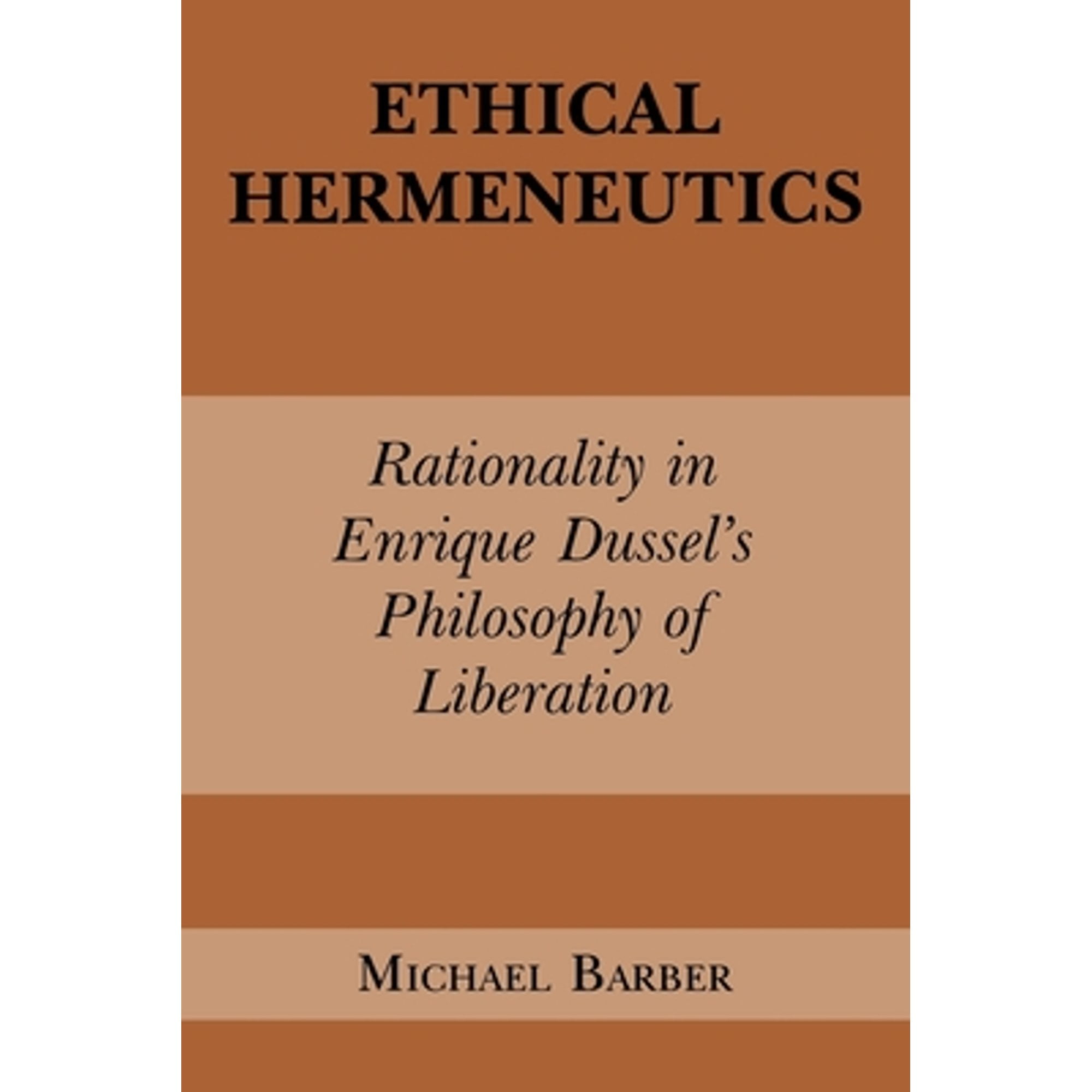Pre-Owned Ethical Hermeneutics: Rationalist Enrique Dussel's Philosophy of Liberation (Hardcover 9780823217038) by Michael D Barber