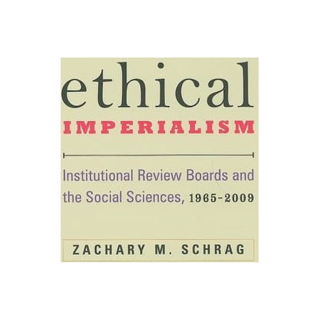Ethical Imperialism: Institutional Review Boards and the Social Sciences, 1965-2009, (Hardcover)