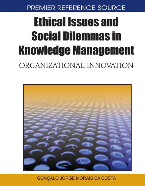 Ethical Issues and Social Dilemmas in Knowledge Management
