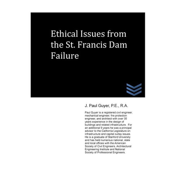 Ethical Issues from the St. Francis Dam Failure Paperback 149056389X 9781490563893 J. Paul Guyer