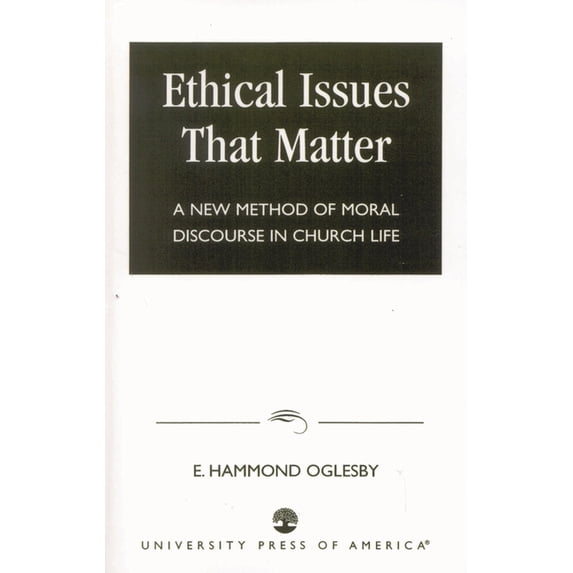 Ethical Issues That Matter: A New Method of Moral Discourse in Church Life, (Paperback)