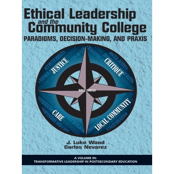Transformative Leadership in Postseconda Ethical Leadership and the Community College: Paradigms, Decision-Making, and PRAXIS, (Paperback)