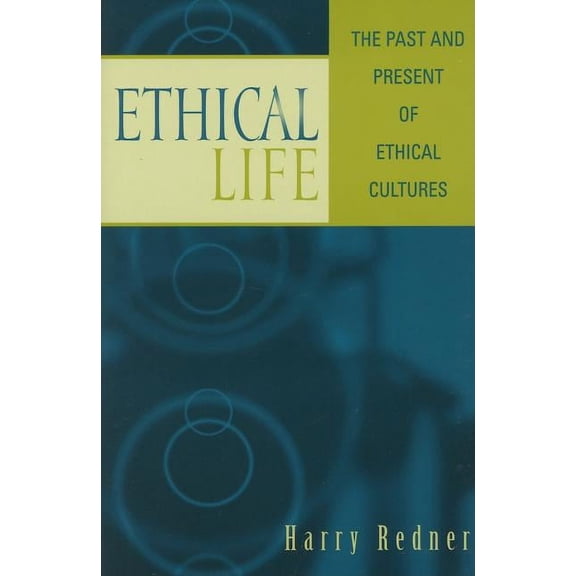 Ethical Life : The Past and Present of Ethical Cultures (Paperback)