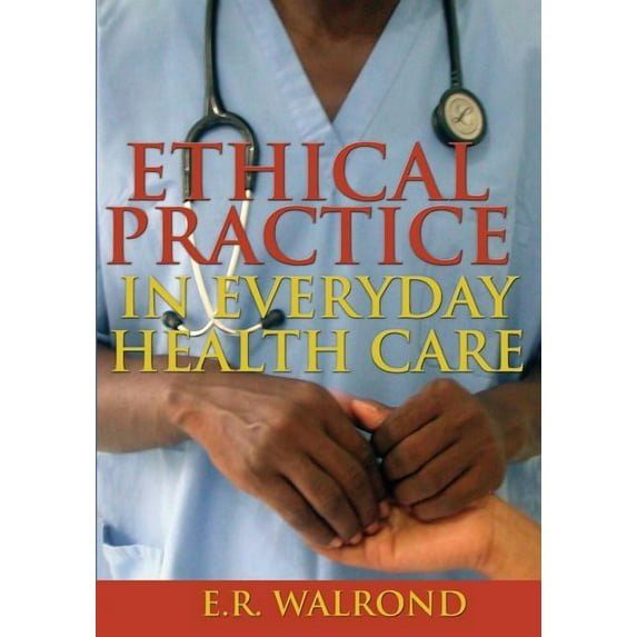 Ethical Practice in Everyday Health Care, (Paperback)