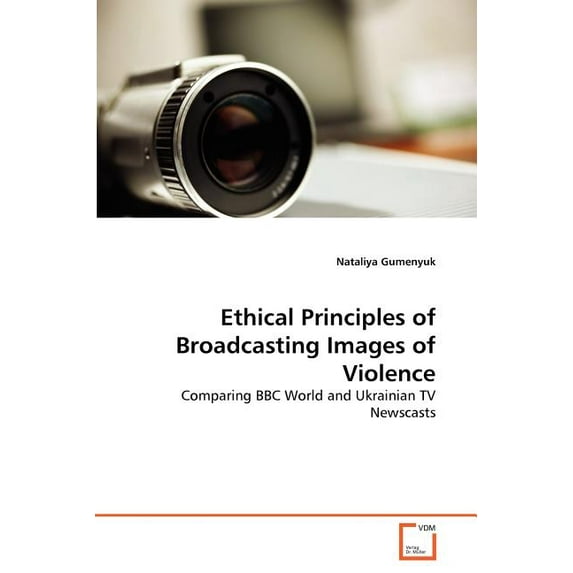 Ethical Principles of Broadcasting Images of Violence (Paperback)