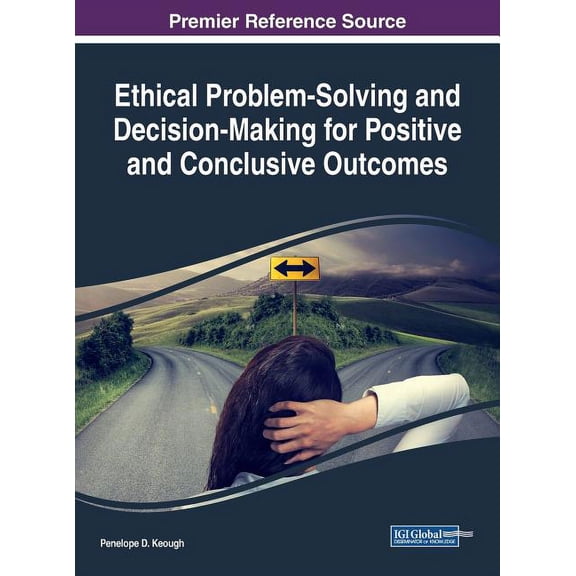 Ethical Problem-Solving and Decision-Making for Positive and Conclusive Outcomes, (Hardcover)