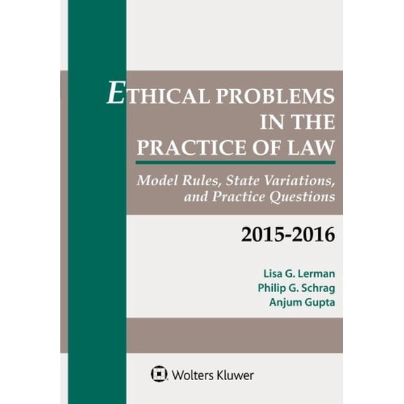 Pre-Owned Ethical Problems in the Practice of Law 2015-2016: Model Rules, State Variations, and Practice Questions (Paperback) 1454851910 9781454851912