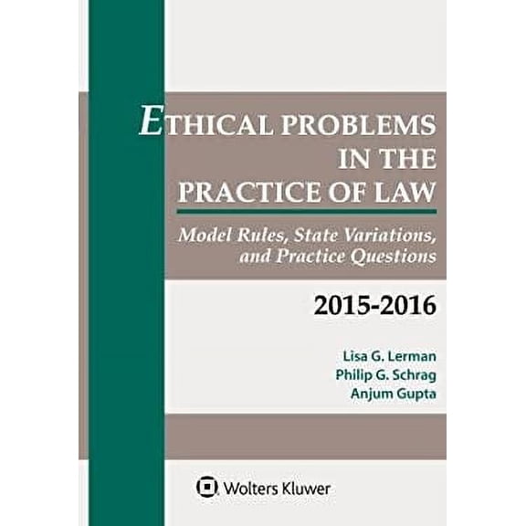 Pre-Owned Ethical Problems in the Practice of Law 2015-2016: Model Rules, State Variations, and Practice Questions (Paperback) 1454851910 9781454851912