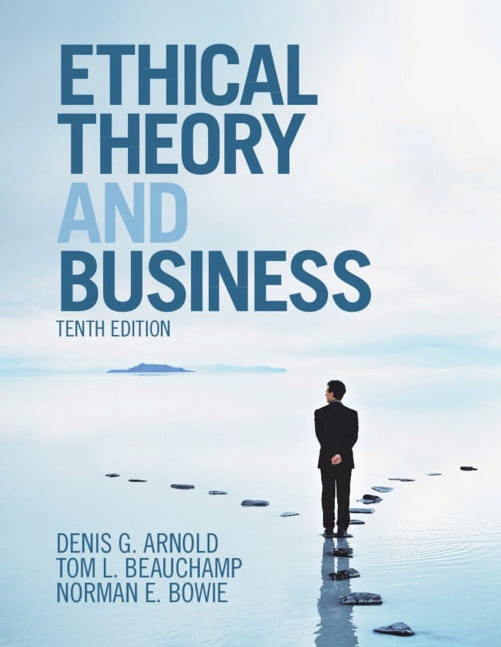 DENIS G ARNOLD; PROFESSOR OF PHILOSOPHY TOM L BEAUCHAMP; NORMAN E BOWIE Ethical Theory and Business, (Paperback)