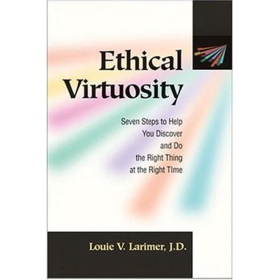 Pre-Owned Ethical Virtuosity: Seven Steps to Help You Discover and Do the Right Thing at the Right Time (Paperback) 0874257670 9780874257670