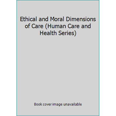 Ethical and Moral Dimensions of Care (Human Care and Health Series) [Hardcover - Used]