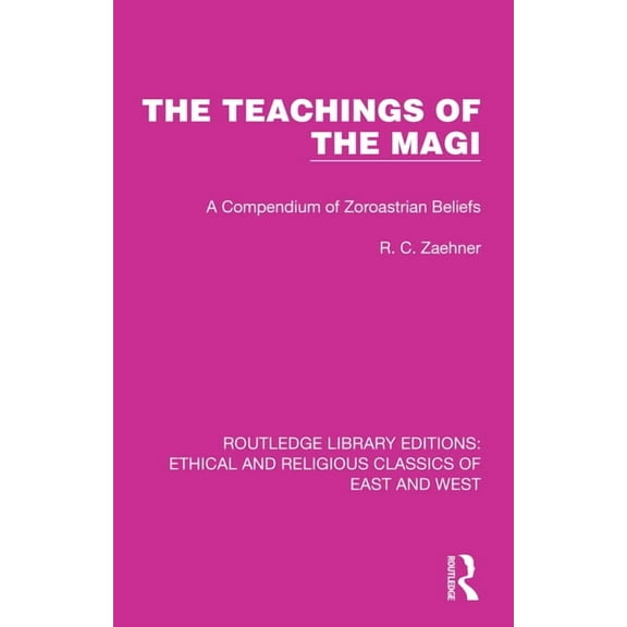 Ethical and Religious Classics of East a The Teachings of the Magi: A Compendium of Zoroastrian Beliefs, (Paperback)
