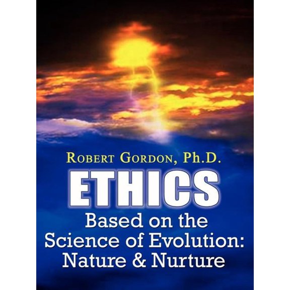 Ethics Based on the Science of Evolution: Nature & Nurture, (Paperback)
