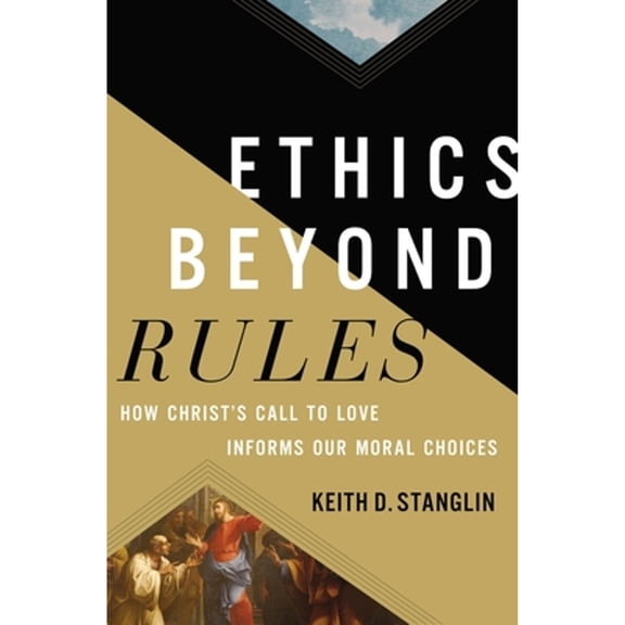 Pre-Owned Ethics Beyond Rules: How Christs Call to Love Informs Our Moral Choices Hardcover