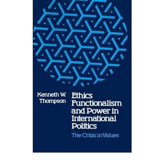 Pre-Owned Ethics, Functionalism, and Power in International Politics : The Crisis in Values 9780807104927 Used