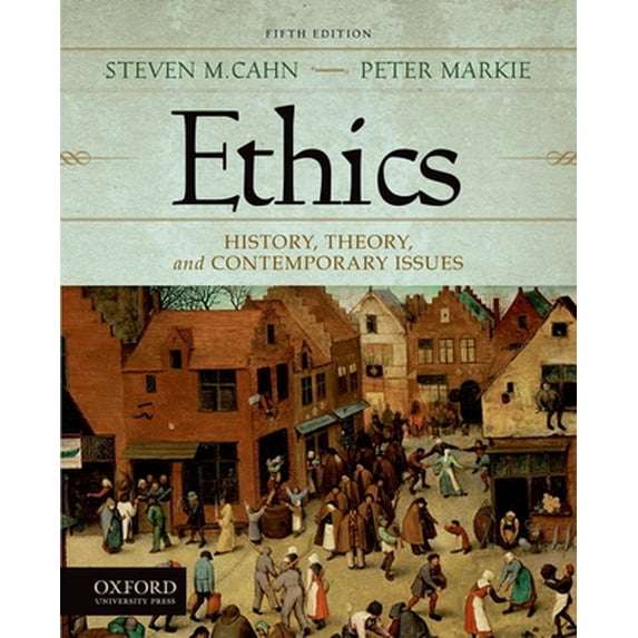 Ethics: History, Theory, and Contemporary Issues (Paperback) by Steven M Cahn, Peter Markie
