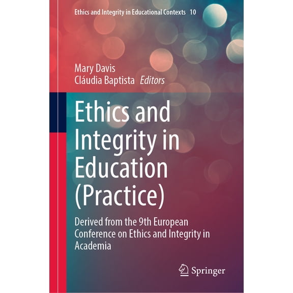 Ethics and Integrity in Educational Cont Ethics and Integrity in Education (Practice): Derived from the 9th European Conference on Ethics and Integrity in Academ, Book 10, (Hardcover)