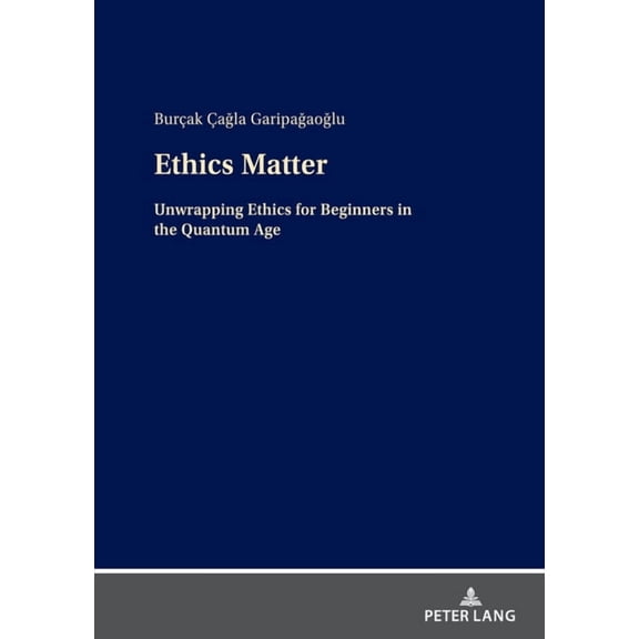 Ethics Matter: Unwrapping Ethics for Beginners in the Quantum Age, (Hardcover)