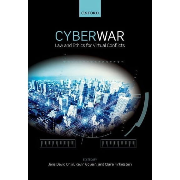 Ethics, National Security, and the Rule  Cyber War: Law and Ethics for Virtual Conflicts, (Hardcover)