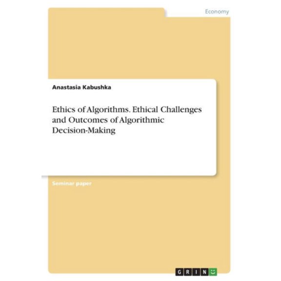 Ethics Of Algorithms. Ethical Challenges And Outcomes Of Algorithmic Decision-Making