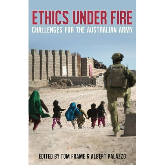 Ethics Under Fire: Challenges for the Australian Army, (Paperback)