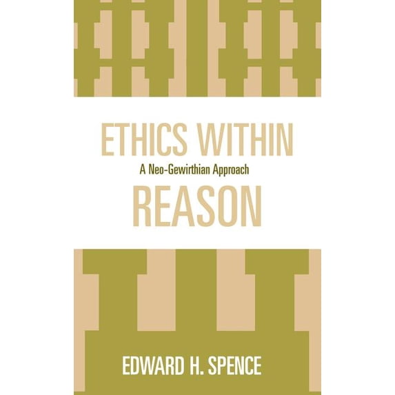 Ethics Within Reason: A Neo-Gewirthian Approach, (Hardcover)