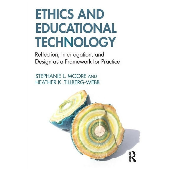 Ethics and Educational Technology: Reflection, Interrogation, and Design as a Framework for Practice, (Paperback)