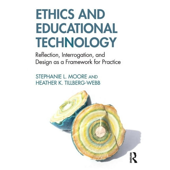 Ethics and Educational Technology: Reflection, Interrogation, and Design as a Framework for Practice, (Paperback)