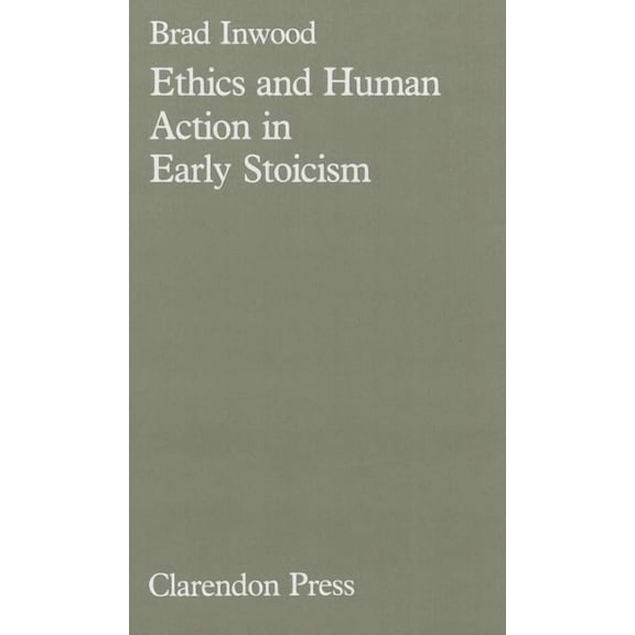 Ethics and Human Action in Early Stoicism, (Hardcover)
