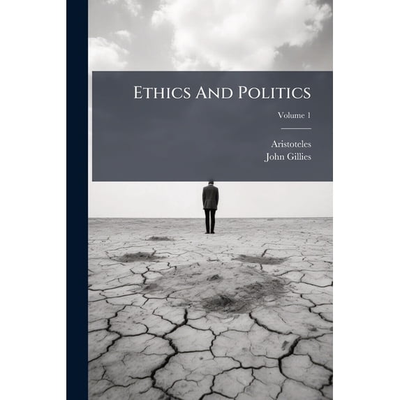 Ethics And Politics : Comprising His Practical Philosophy; Volume 1 (Paperback)