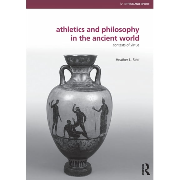 Ethics and Sport Athletics and Philosophy in the Ancient World: Contests of Virtue, (Paperback)