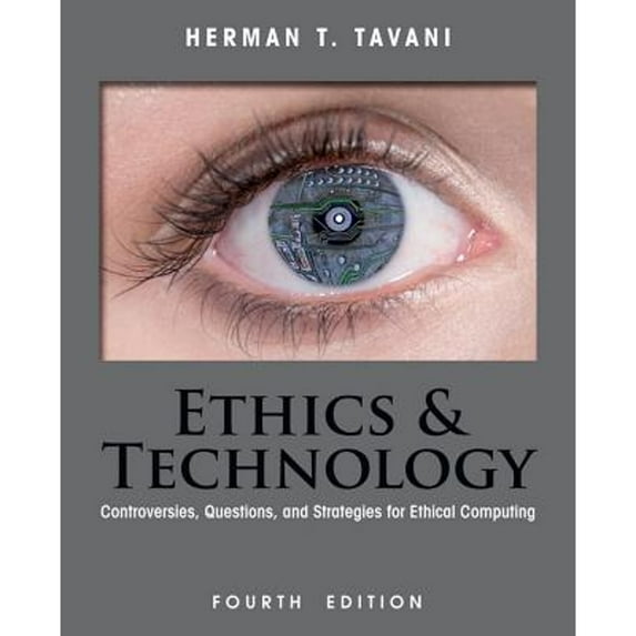 Ethics and Technology: Controversies, Questions, and Strategies for Ethical Computing (Paperback) by Herman T Tavani