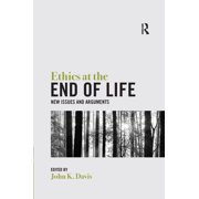 Ethics at the End of Life New Issues and Arguments, Paperback